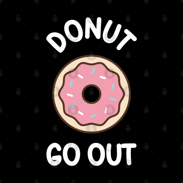 Donut Go Out - funny quarantine quote by Daytone