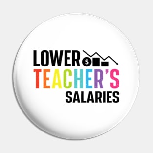 Lower Teacher's Salaries Pin