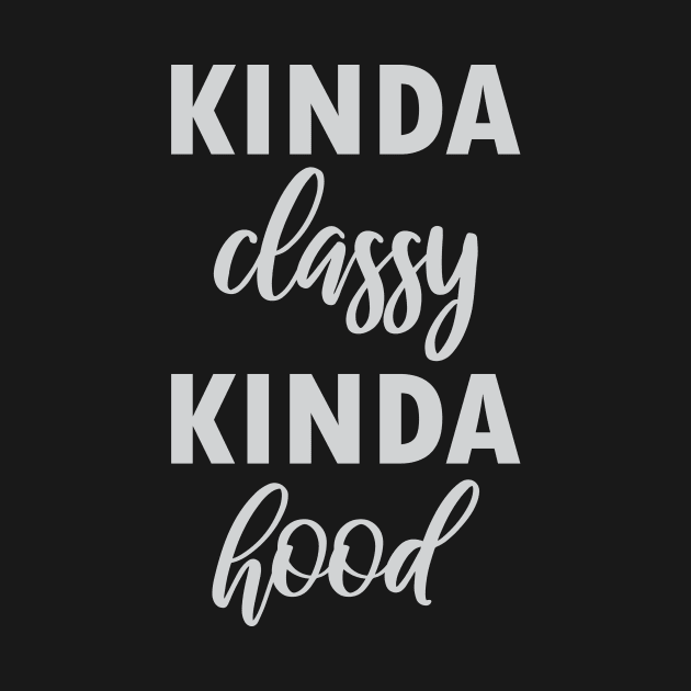 Kinda Classy Kinda Hood by FontfulDesigns