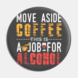 Move Aside Coffee This Job is For Alcohol Pin