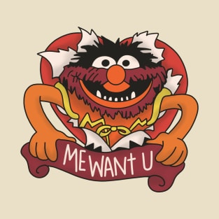 Me want you T-Shirt