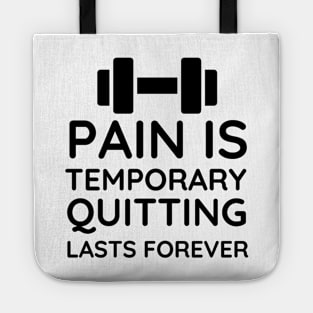 Pain is Temporary Quitting Lasts Forever - Quote #7 Tote