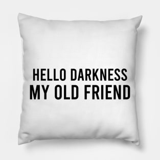 Hello Darkness Pillow