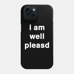 I am Well Pleased Typography Phone Case