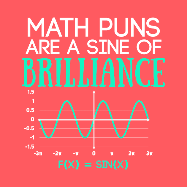 Math Puns Are Sine of Brilliance Funny Math Teacher by Science_is_Fun