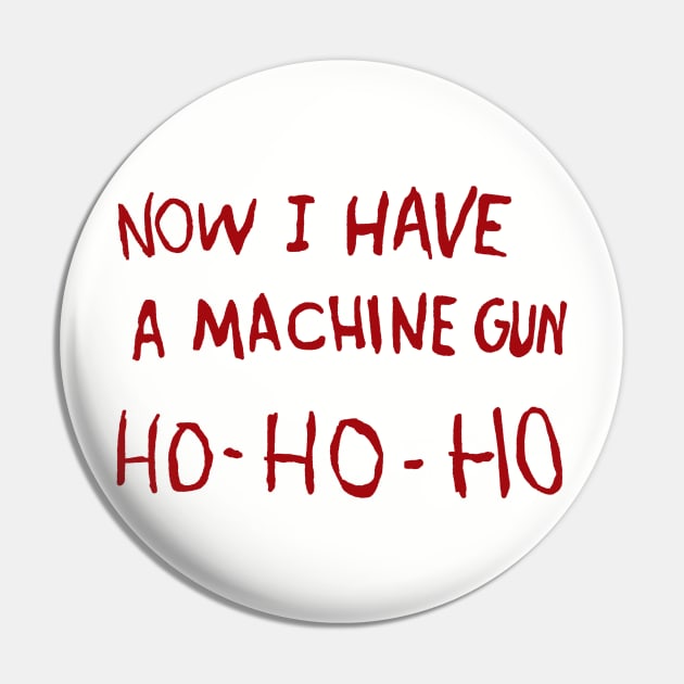 Now I Have A Machine Gun Ho Ho Ho Pin by RadRetro