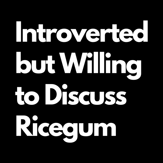 Introverted but Willing to Discuss Ricegum by LWSA