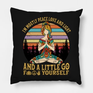 I'm mostly peace love and light and a Little go Pillow