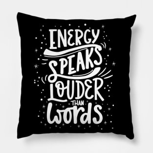 Energy Speaks Louder Than Words Pillow