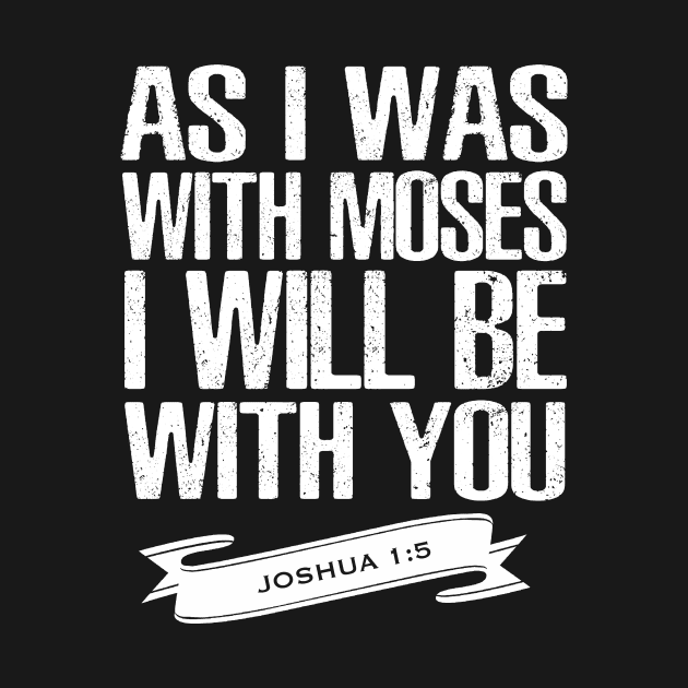 Joshua 1 5, as I was with Moses I will be with you, Jesus,God,Bible Verse, Christian, T Shirts, T-shirts, Tshirts, Tees, Masks,Apparels, Store by JOHN316STORE - Christian Store