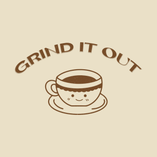 Grind It Out Smiley Coffee Cup T-Shirt