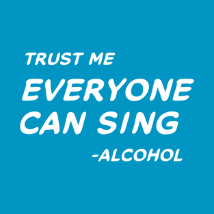 Trust Me Everyone Can Sing - Alcohol #2 T-Shirt