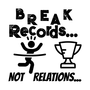 Break records not relations T-Shirt