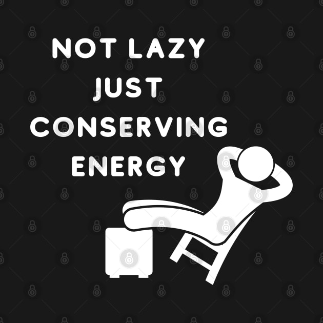 Not Lazy Just Conserving Energy by bymetrend