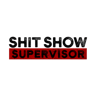 Shit Show Supervisor Grunge Style T-Shirt