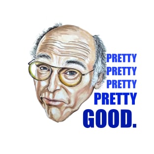 Larry David (Curb Your Enthusiasm) - Pretty Good T-Shirt