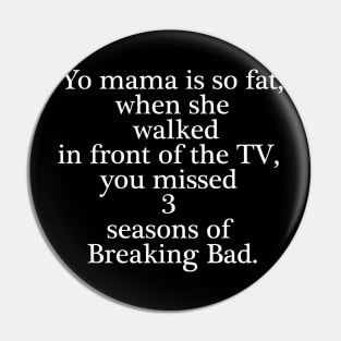 YO MAMA IS SO FAT... Pin