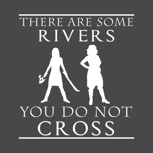 There are some Rivers you do not CROSS