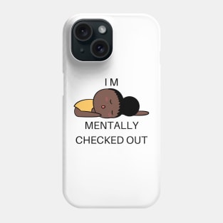 mentally checked out - Graphic Phone Case