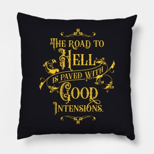 The Road to Hell is Paved with Good Intensions 3.0 | Inspirational Pillow