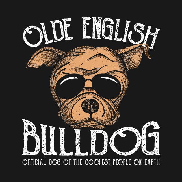 Discover Olde English Bulldog Official Dog Of The Coolest People On Earth - Dogs - T-Shirt