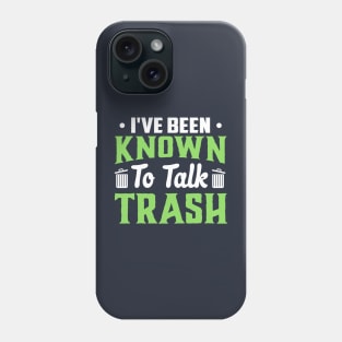 I've been known to talk trash Phone Case