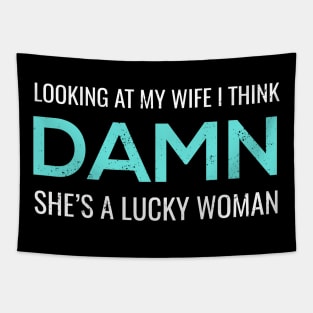 Looking at My Wife I Think Damn She's A Lucky Woman Shirt Tapestry