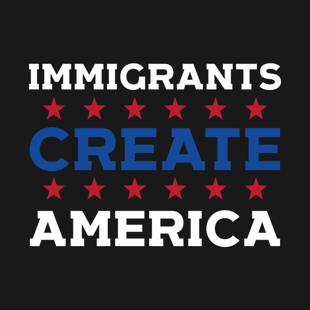 Immigrants Create America by Eugenex