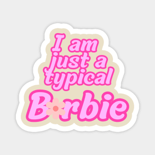 I am just a typical Barbie Magnet