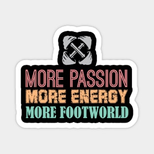 More Passion, More Energy, More Footworld Magnet