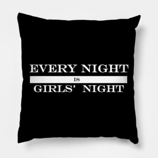 every night is girls night Pillow