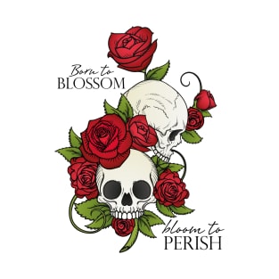 Born to Blossom, Bloom to Perish T-Shirt