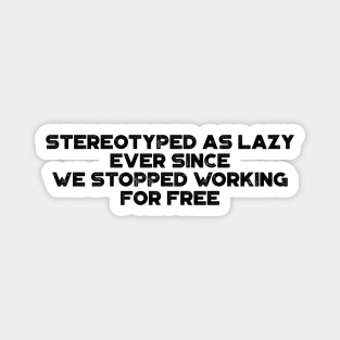 Stereotyped As Lazy Ever Since We Stopped Working For Free Vintage Retro Magnet