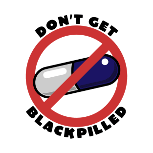 Don't Get Blackpilled T-Shirt