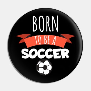 Born to be a soccer Pin