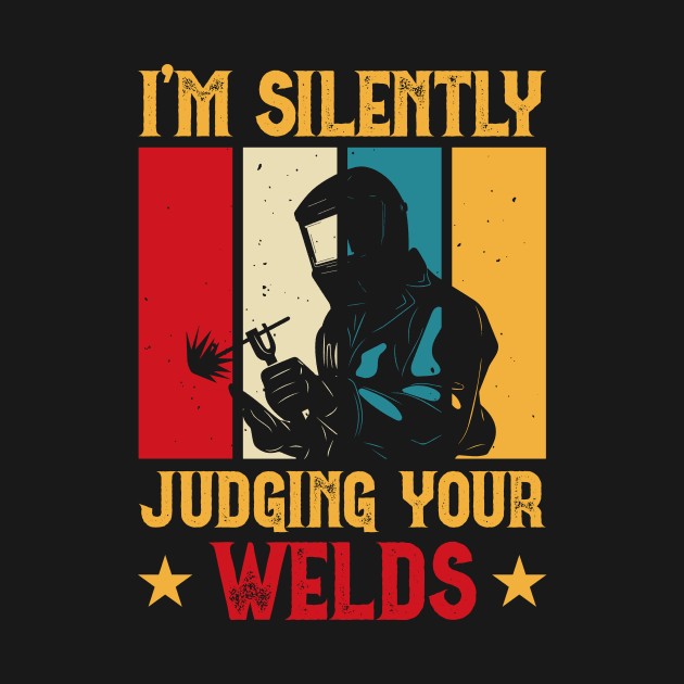 I'm Silently Judging Your Welds T Shirt For Women Men T-Shirt by Xamgi