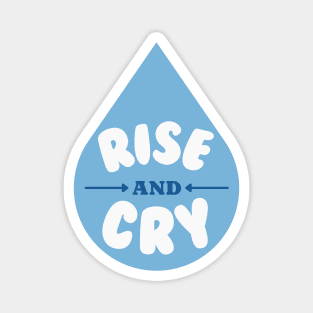 Rise and Cry Funny Blue Tear Drop | Rise and Grind Parody Magnet