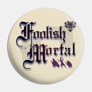 Foolish Mortal Pin