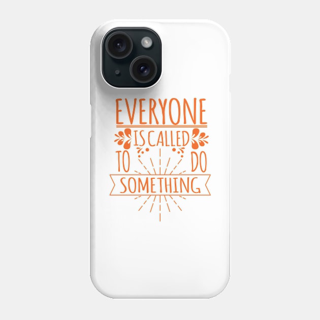 'Everyone Is Called To Do Something' Family Love Shirt Phone Case by ourwackyhome