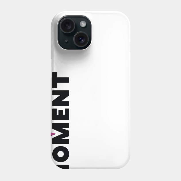 Enjoy The Moment Phone Case by M.3.Y