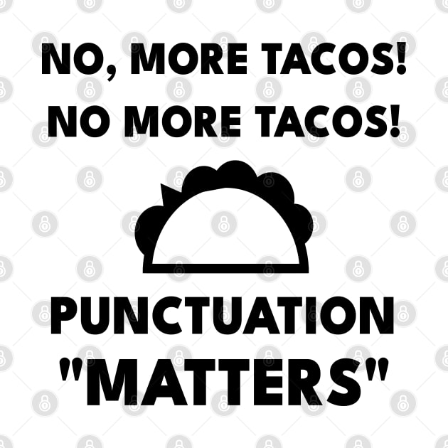 No, More Tacos No More Tacos Punctuation Matters Funny Grammar by Petalprints