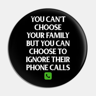 Funny Family Shirts You Can't Choose Your Family But You Can Choose To Ignore Their Calls Pin