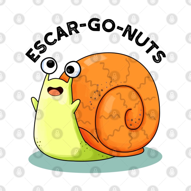 Escar-go Nuts Cute Escargot Snail Pun by punnybone