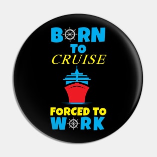 Born To Cruise Forced To Work Pin