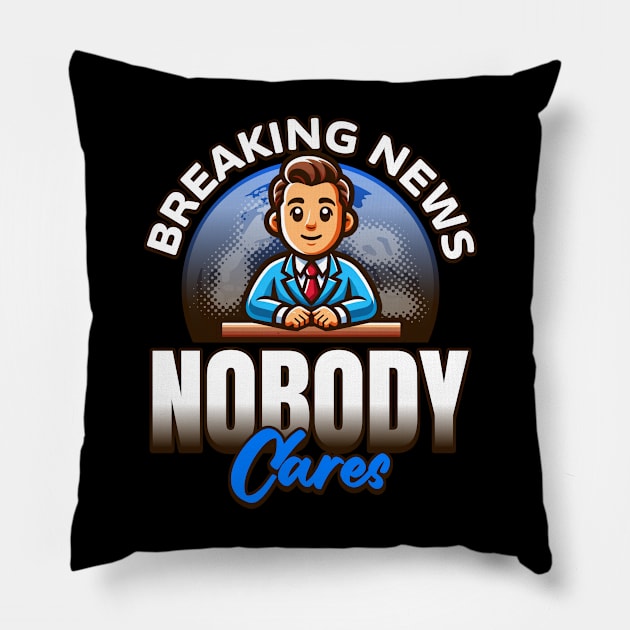 Breaking News Nobody Cares Pillow by BankaiChu