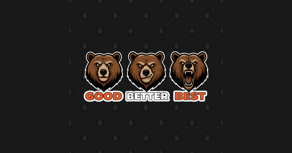 good better best bears - Good Better Best Bears - T-Shirt | TeePublic