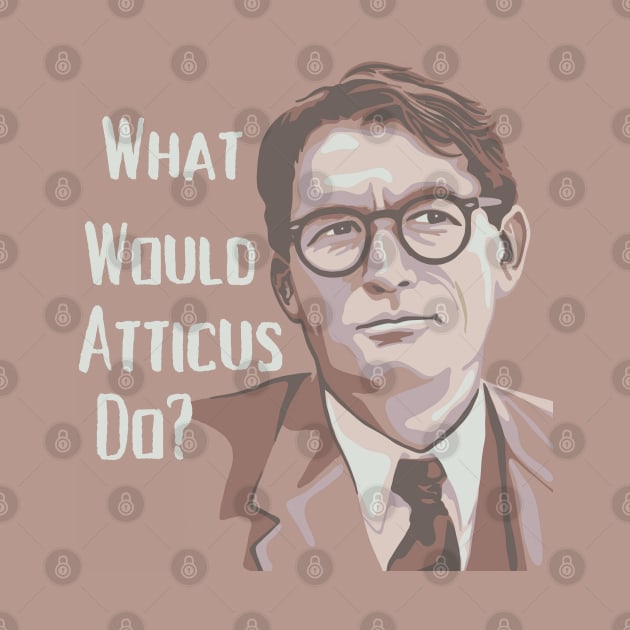 What Would Atticus Do? by Slightly Unhinged