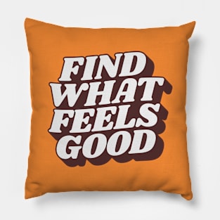 Find What Feels Good by The Motivated Type Pillow