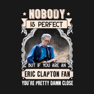 NOBODY IS PERFECT BUT IF YOU ARE AN FAN YOU RE PRETTY T-Shirt