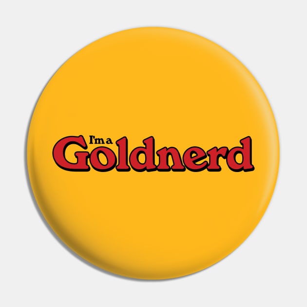 I'm a Goldnerd Pin by Heyday Threads